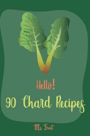 Cover of Hello! 90 Chard Recipes