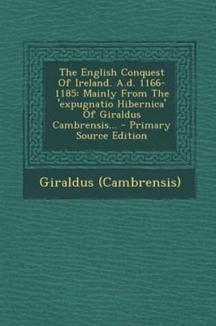 Cover of The English Conquest of Ireland. A.D. 1166-1185