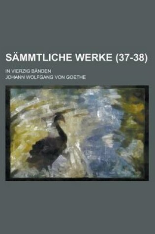 Cover of Sammtliche Werke (37-38); In Vierzig Banden