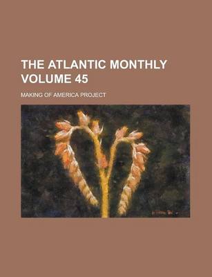 Book cover for The Atlantic Monthly Volume 45