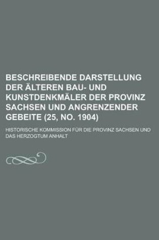 Cover of Beschreibende Darstellung Der Alteren Bau- Und Kunstdenkmaler Der Provinz Sachsen Und Angrenzender Gebeite (25, No. 1904 )