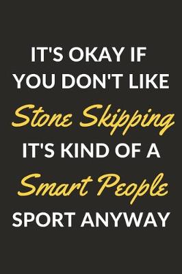 Book cover for It's Okay If You Don't Like Stone Skipping It's Kind Of A Smart People Sport Anyway