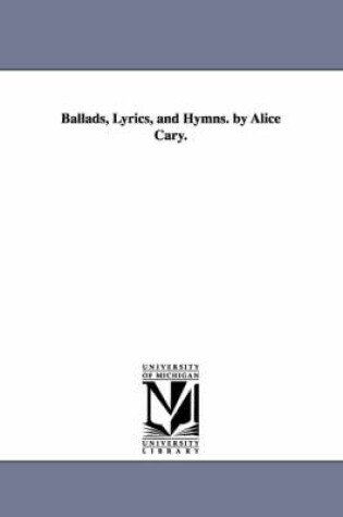 Cover of Ballads, Lyrics, and Hymns. by Alice Cary.
