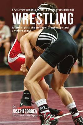 Cover of Brucia Velocemente i Grassi per Alte Prestazioni nel Wrestling