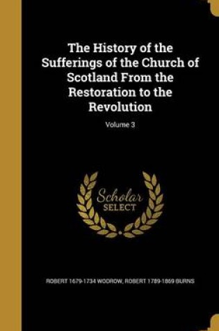 Cover of The History of the Sufferings of the Church of Scotland from the Restoration to the Revolution; Volume 3