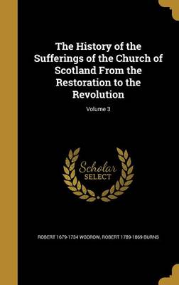 Book cover for The History of the Sufferings of the Church of Scotland from the Restoration to the Revolution; Volume 3