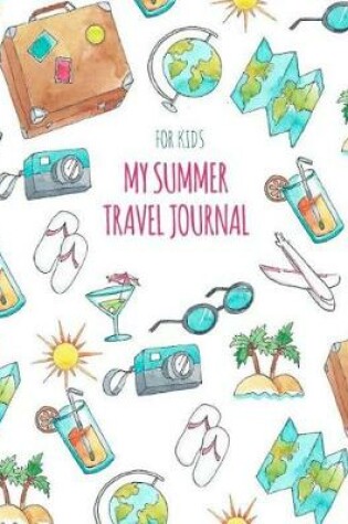 Cover of My Summer Travel Journal for Kids