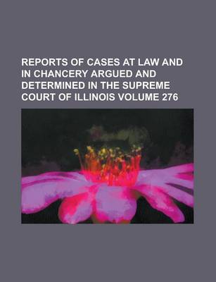 Book cover for Reports of Cases at Law and in Chancery Argued and Determined in the Supreme Court of Illinois Volume 276