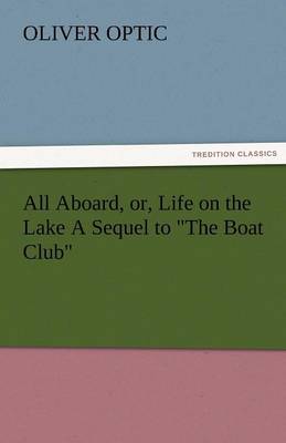 Book cover for All Aboard, Or, Life on the Lake a Sequel to the Boat Club