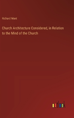 Book cover for Church Architecture Considered, in Relation to the Mind of the Church