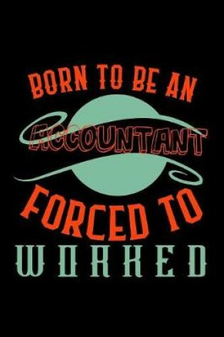 Cover of Born to be an accountant forced to worked