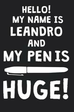 Cover of Hello! My Name Is LEANDRO And My Pen Is Huge!
