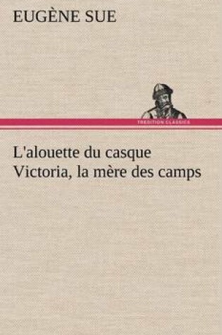 Cover of L'alouette du casque Victoria, la mère des camps