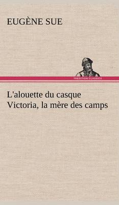 Book cover for L'alouette du casque Victoria, la mère des camps