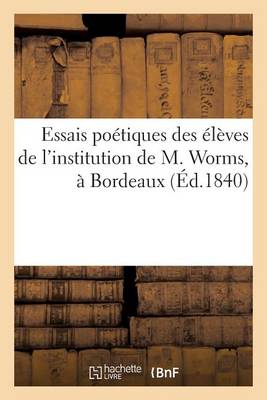 Cover of Essais Poétiques Des Élèves de l'Institution de M. Worms, À Bordeaux (Éd.1840)