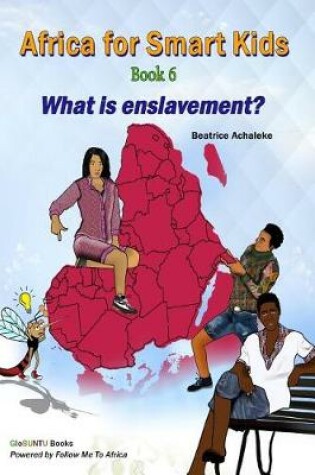 Cover of Africa for Smart Kids Book 6 - What Is Enslavement?