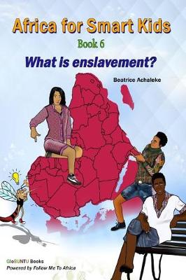 Book cover for Africa for Smart Kids Book 6 - What Is Enslavement?