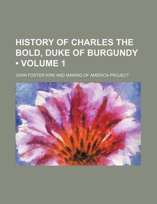 Book cover for History of Charles the Bold, Duke of Burgundy (Volume 1 )