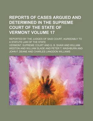 Book cover for Reports of Cases Argued and Determined in the Supreme Court of the State of Vermont Volume 17; Reported by the Judges of Said Court, Agreeably to a Statute Law of the State