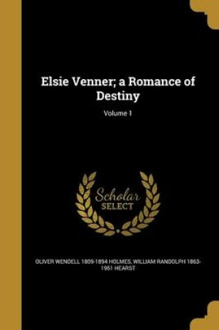 Cover of Elsie Venner; A Romance of Destiny; Volume 1