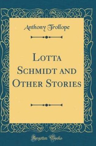 Cover of Lotta Schmidt and Other Stories (Classic Reprint)