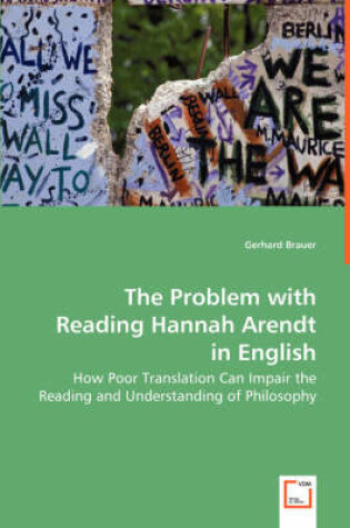 Cover of The Problem with Reading Hannah Arendt in English - How Poor Translation Can Impair the Reading and Understanding of Philosophy