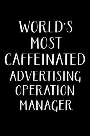 Cover of World's Most Caffeinated Advertising Operation Manager