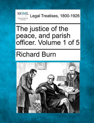 Book cover for The Justice of the Peace, and Parish Officer. Volume 1 of 5