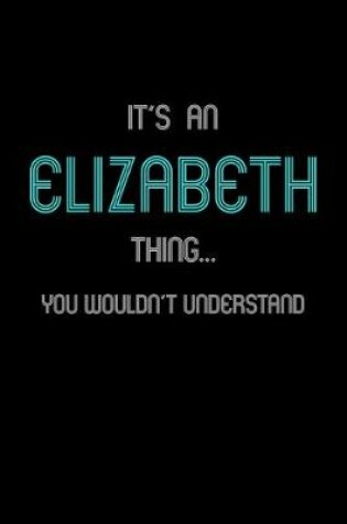 Cover of It's An Elizabeth Thing, You Wouldn't Understand