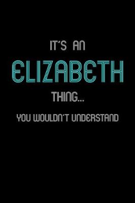 Book cover for It's An Elizabeth Thing, You Wouldn't Understand