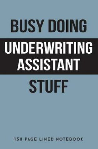 Cover of Busy Doing Underwriting Assistant Stuff