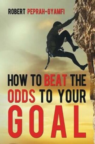 Cover of How to Beat the Odds to Your Goal