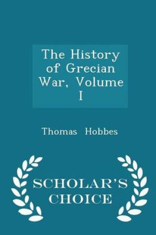 Cover of The History of Grecian War, Volume I - Scholar's Choice Edition