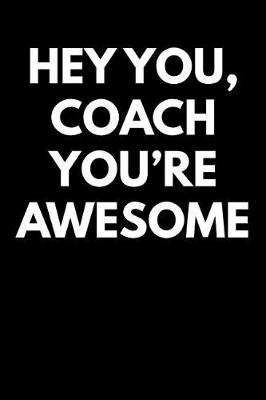 Book cover for Hey You Coach You're Awesome