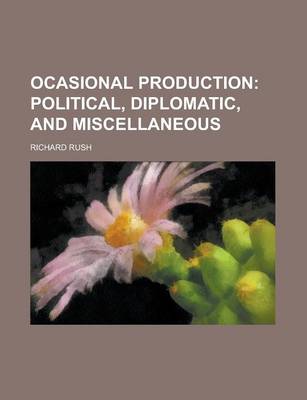 Book cover for Ocasional Production; Political, Diplomatic, and Miscellaneous.