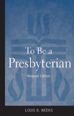 Book cover for To Be a Presbyterian, Revised Edition