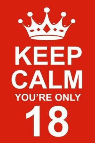 Cover of Keep Calm You're Only 18