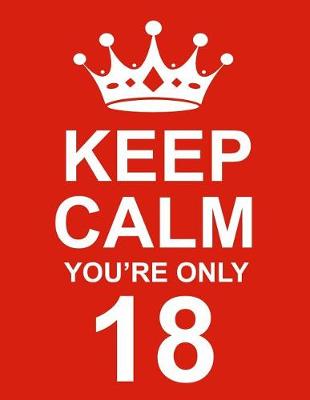 Book cover for Keep Calm You're Only 18