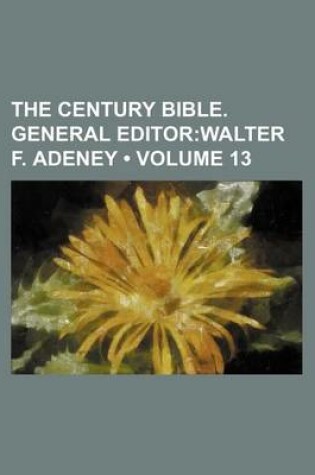 Cover of The Century Bible. General Editor (Volume 13); Walter F. Adeney