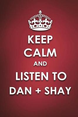 Book cover for Keep Calm And Listen To Dan + Shay