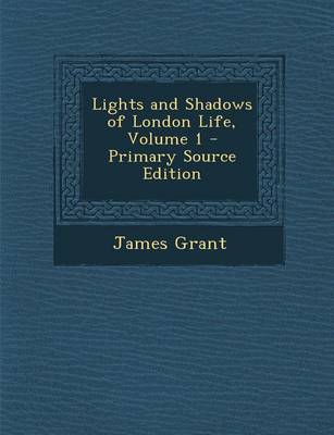 Book cover for Lights and Shadows of London Life, Volume 1