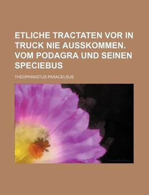 Book cover for Etliche Tractaten VOR in Truck Nie Ausskommen. Vom Podagra Und Seinen Speciebus