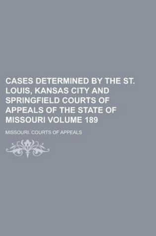 Cover of Cases Determined by the St. Louis, Kansas City and Springfield Courts of Appeals of the State of Missouri Volume 189