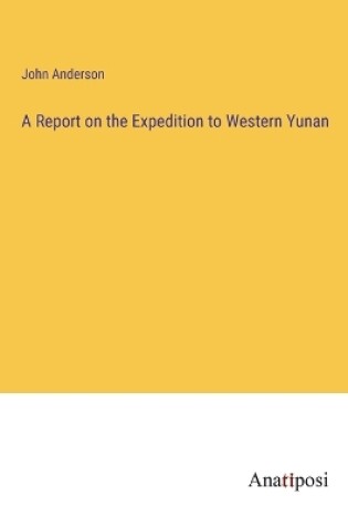 Cover of A Report on the Expedition to Western Yunan