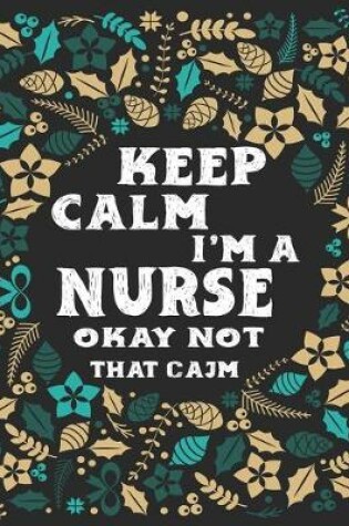 Cover of Keep calm I'm a nurse okay not that calm