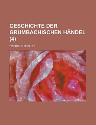 Book cover for Geschichte Der Grumbachischen Handel (4)