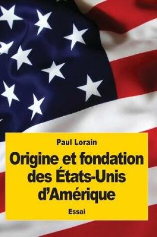 Cover of Origine et fondation des Etats-Unis d'Amerique