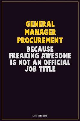 Book cover for General Manager Procurement, Because Freaking Awesome Is Not An Official Job Title