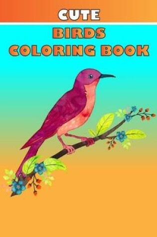 Cover of Cute Birds Coloring Book