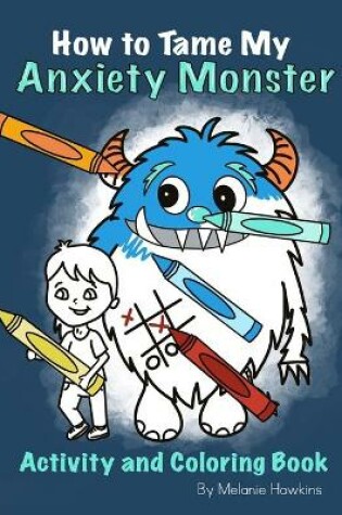 Cover of How To Tame My Anxiety Monster Activity and Coloring Book